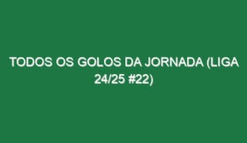 Todos os golos da jornada (Liga 24/25 #22)