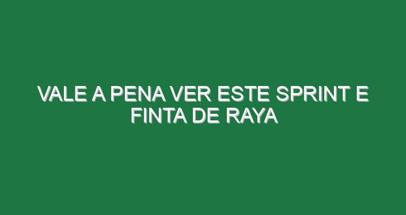 Vale a pena ver este sprint e finta de Raya