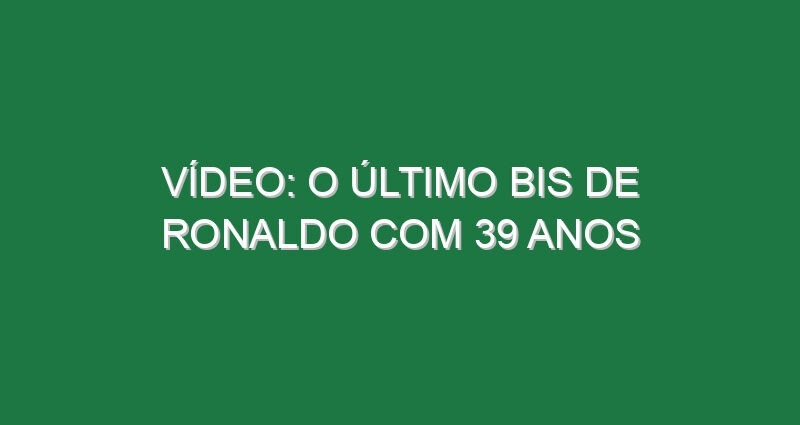 Vídeo: O último bis de Ronaldo com 39 anos